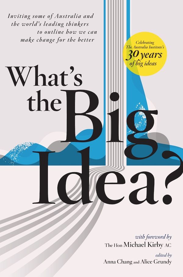 What's the Big Idea?: 34 ideas for a better Australia